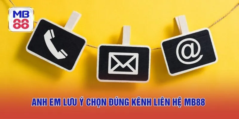 Anh em lưu ý chọn đúng kênh liên hệ MB88 