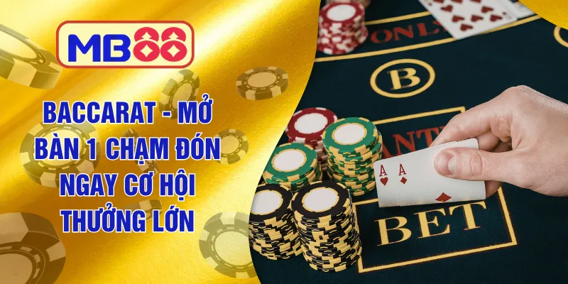 Baccarat Mb88 - Mở Bàn 1 Chạm Đón Ngay Cơ Hội Thưởng Lớn