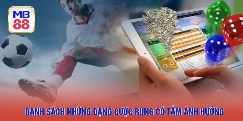 Danh sách những dạng cược rung có tầm ảnh hưởng