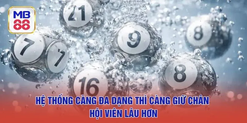 Hệ thống càng đa dạng thì càng giữ chân hội viên lâu hơn