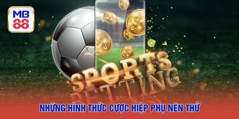 Những hình thức cược hiệp phụ nên thử