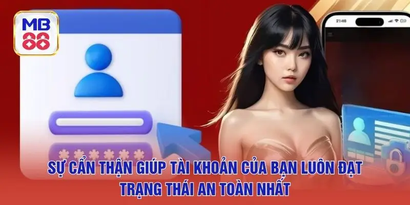 Sự cẩn thận giúp tài khoản của bạn luôn đạt trạng thái an toàn nhất
