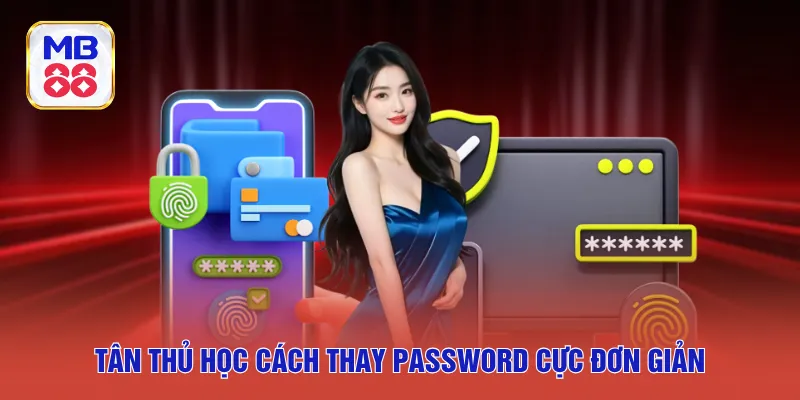 Tân thủ học cách thay password cực đơn giản