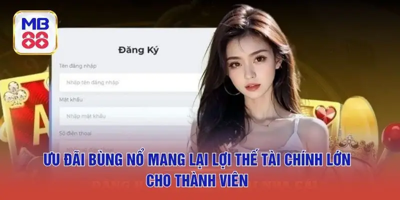 Ưu đãi bùng nổ mang lại lợi thế tài chính lớn cho thành viên